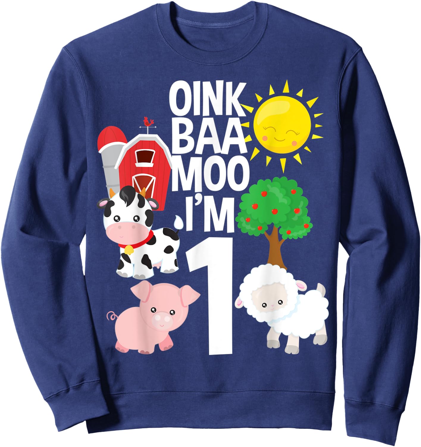 Oink Baa Moo I'm 1 Farm Theme Birthday Gift 1 Yr Old Sweatshirt - Sweatshirt | Navy