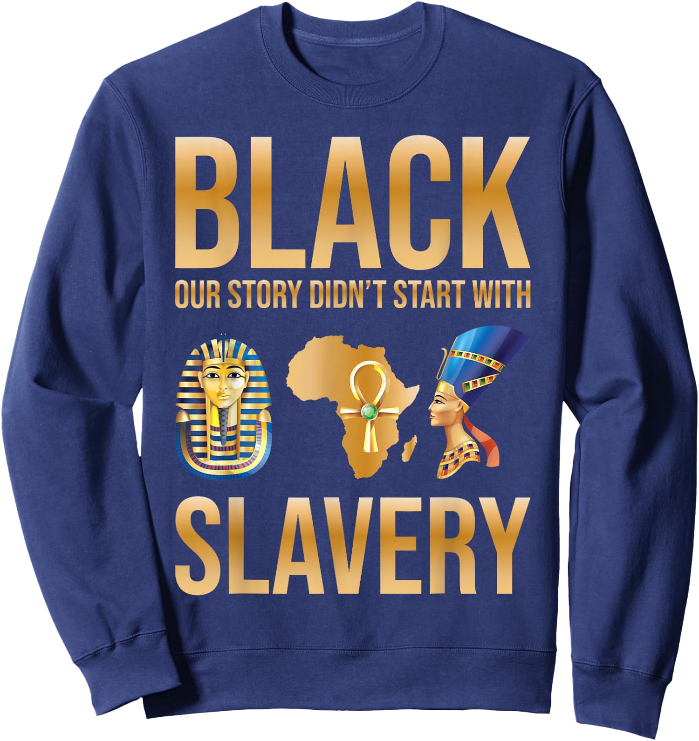 Black Our Story Didnt Start With Slavery Black History Month Sweatshirt - Sweatshirt | Navy