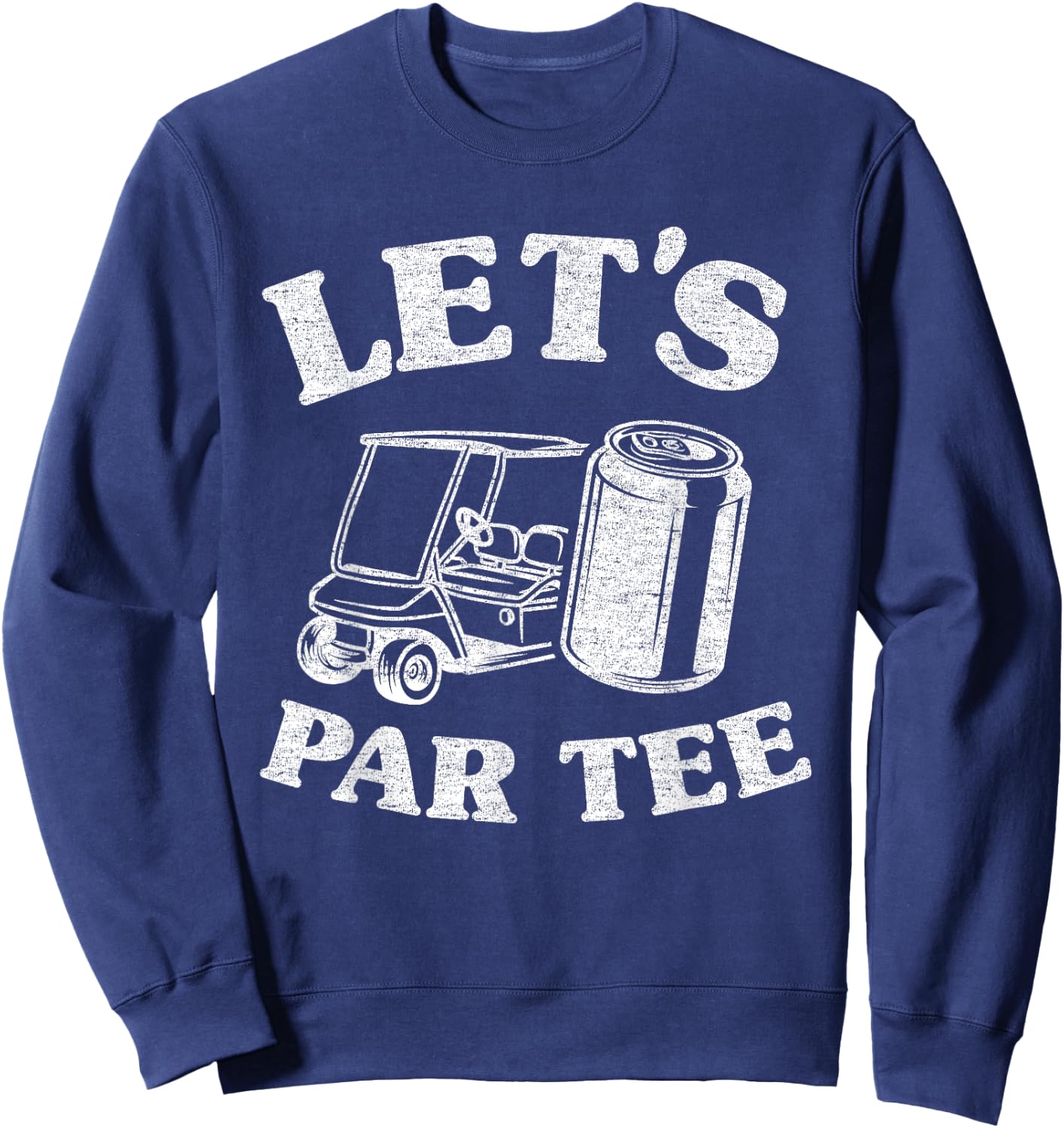 Let's Par Beer Cart Golf Cart Golfers Dad Funny Golfing Sweatshirt - Sweatshirt | Navy