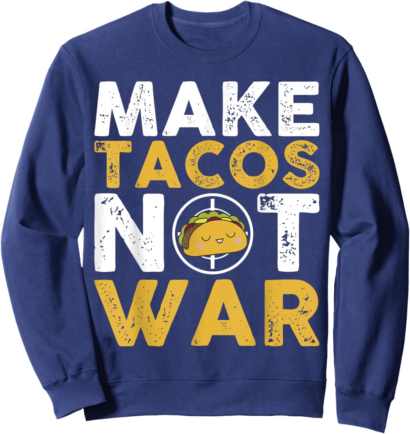 Make Tacos Not War Cute Cartoon Yellow White Text Sweatshirt - Sweatshirt | Navy