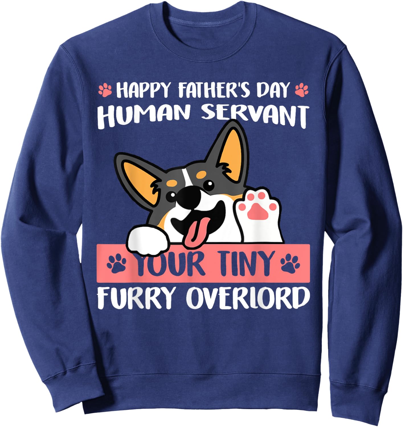 Happy Father's Day Human Servant Your Tiny Furry Overlord Sweatshirt - Sweatshirt | Navy