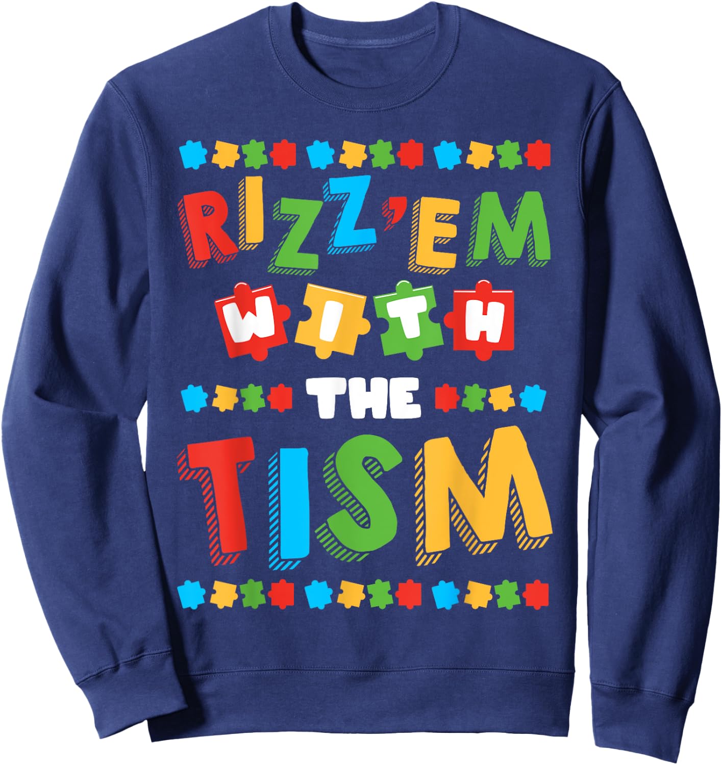 Rizz Em With The Tism Autism Awareness Month Autistic Sweatshirt - Sweatshirt | Navy