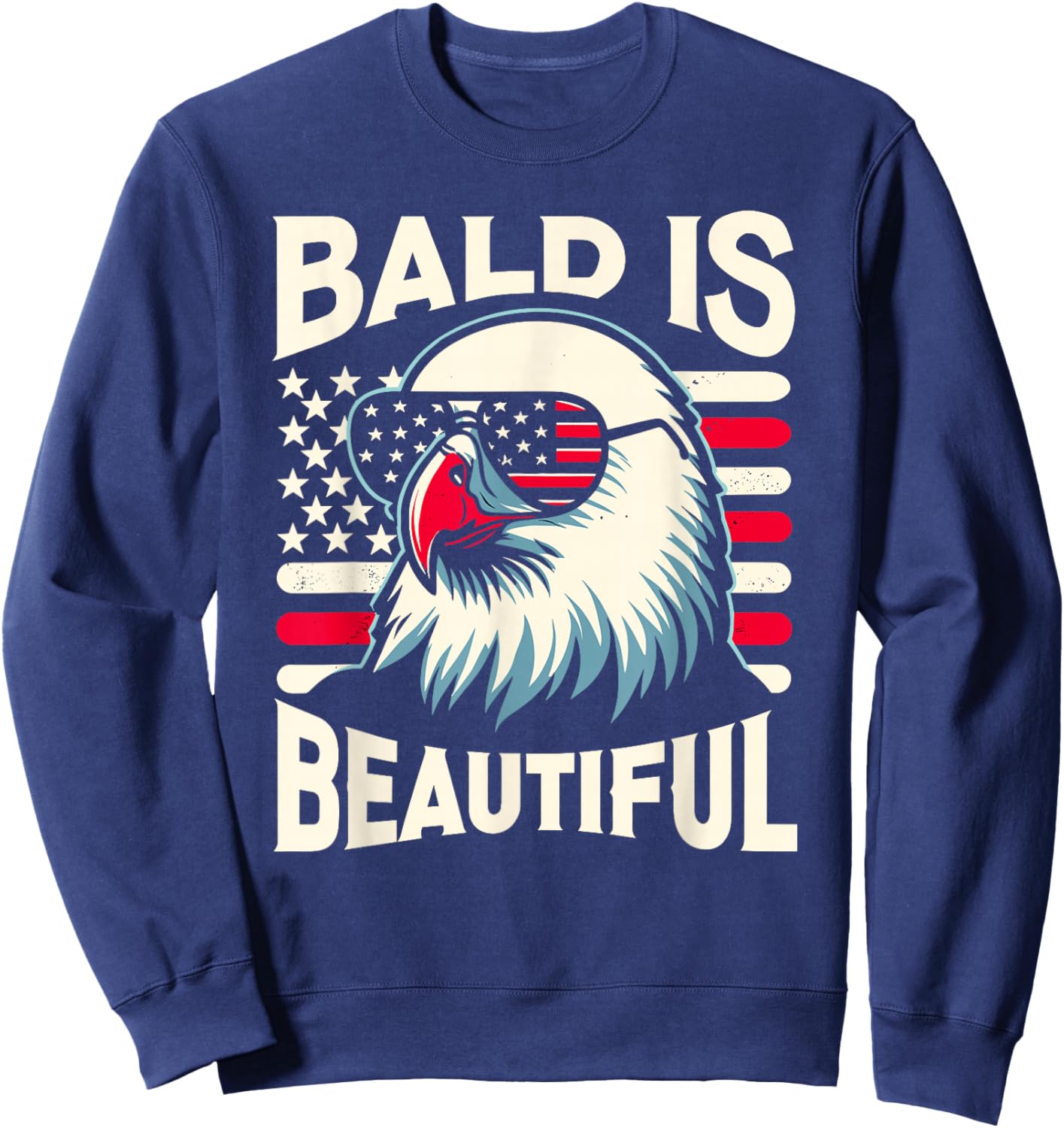 Bald is Beautiful 4th of July USA Patriotic Funny Bald Eagle Sweatshirt - Sweatshirt | Navy