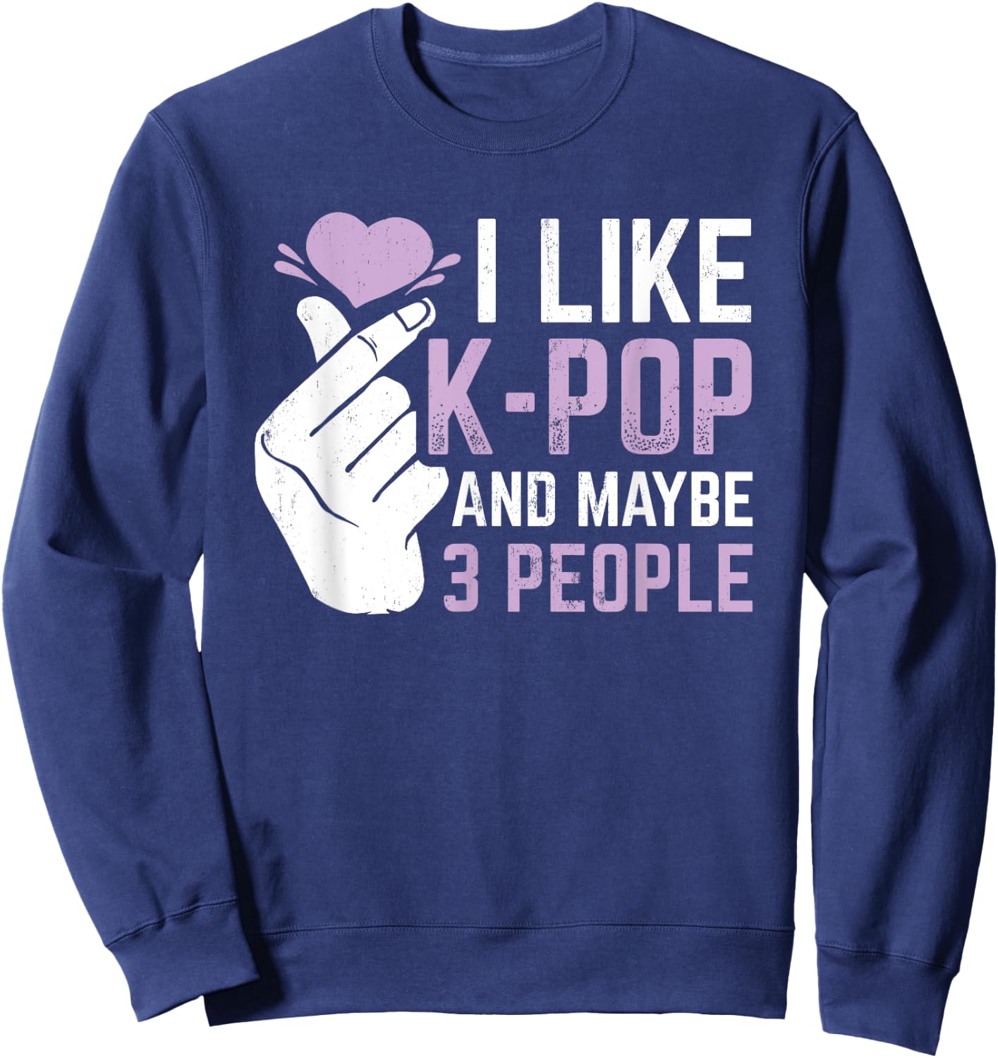 I Like K-Pop And 3 People Korean Music Kpop Sweatshirt - Sweatshirt | Navy