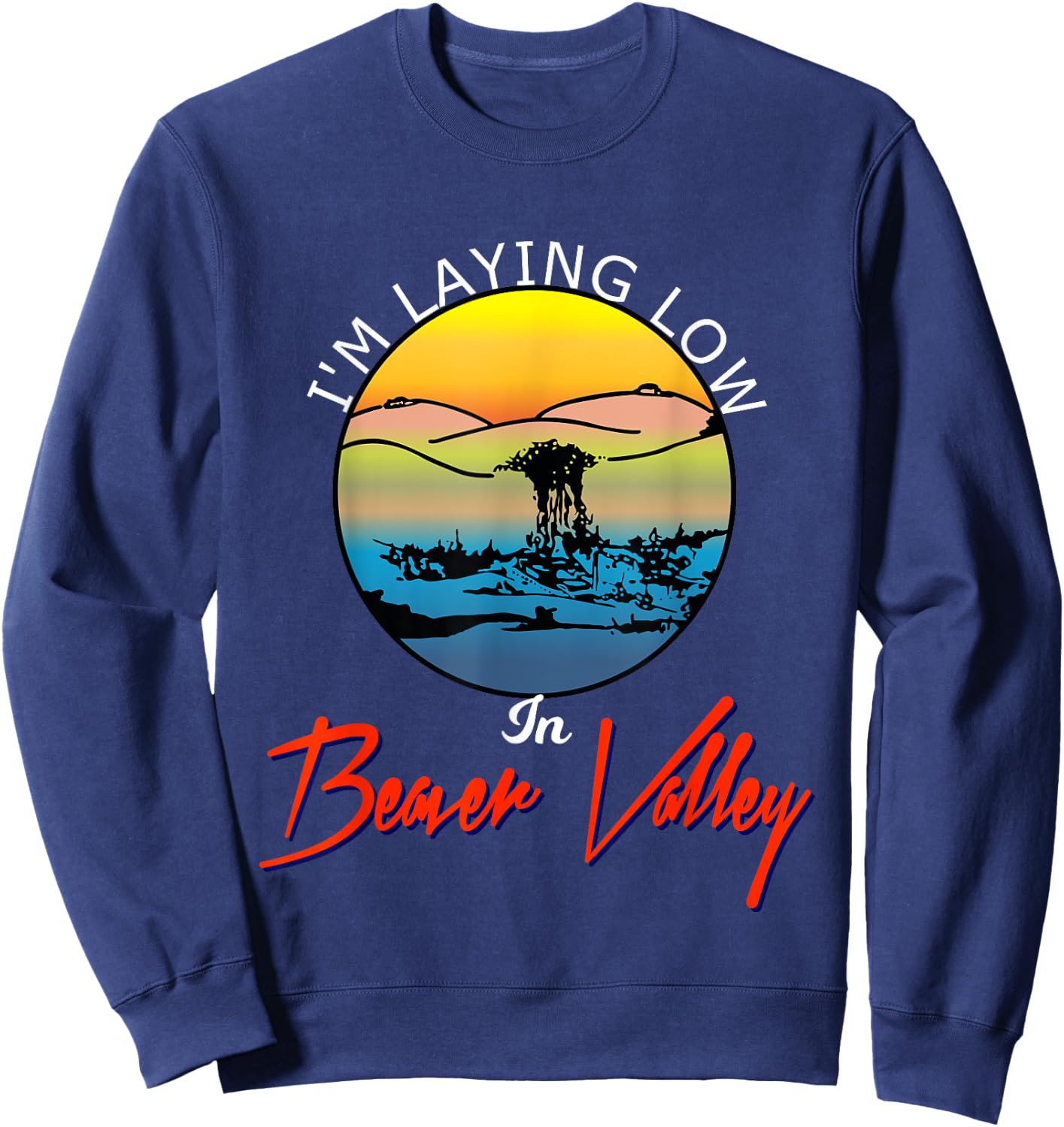 Im Laying Low In Beaver Valley Funny Outdoors Hiking Sweatshirt - Sweatshirt | Navy