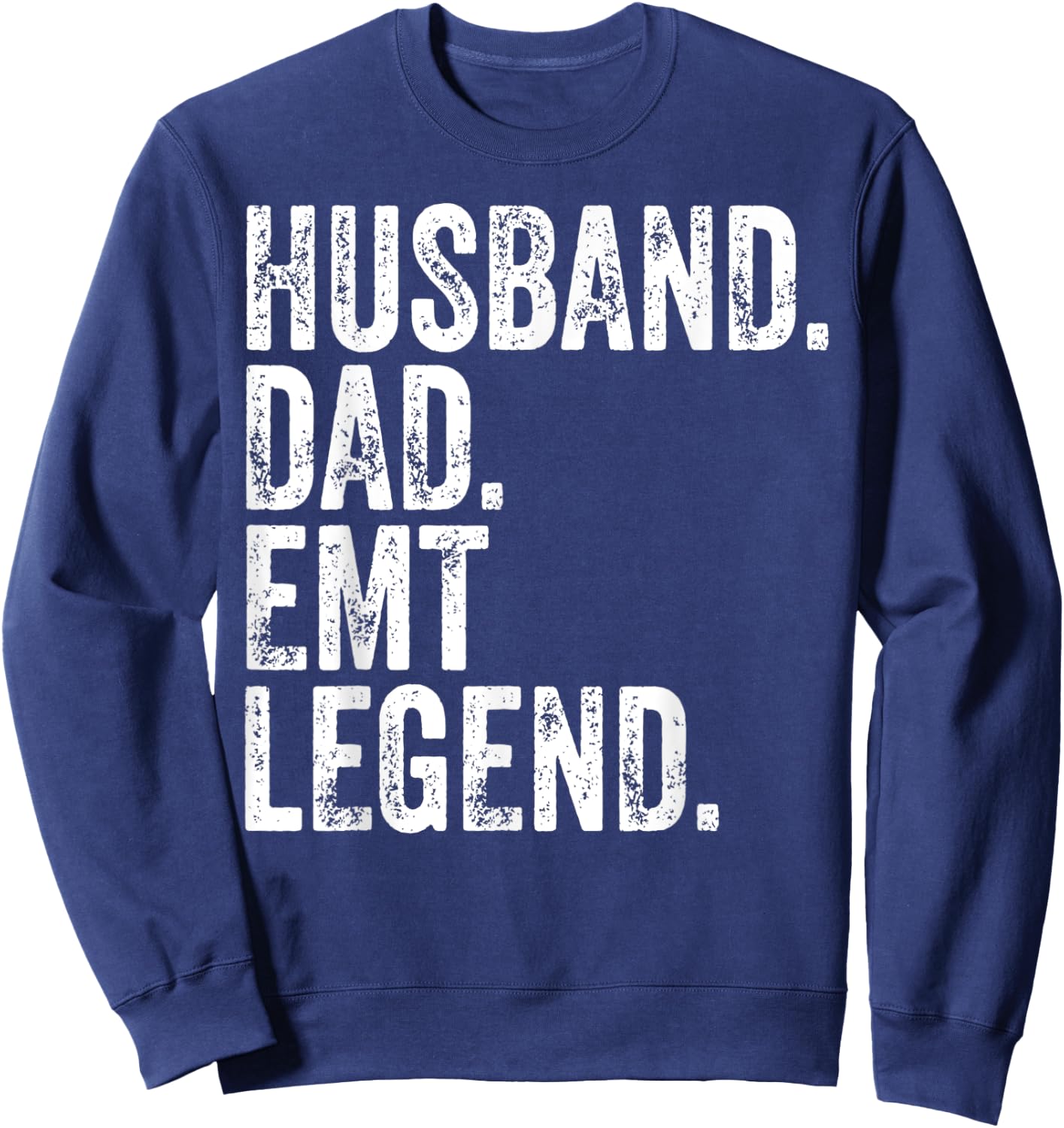 Husband Dad EMT Legend Shirt Funny Father's Day Gift Sweatshirt - Sweatshirt | Navy