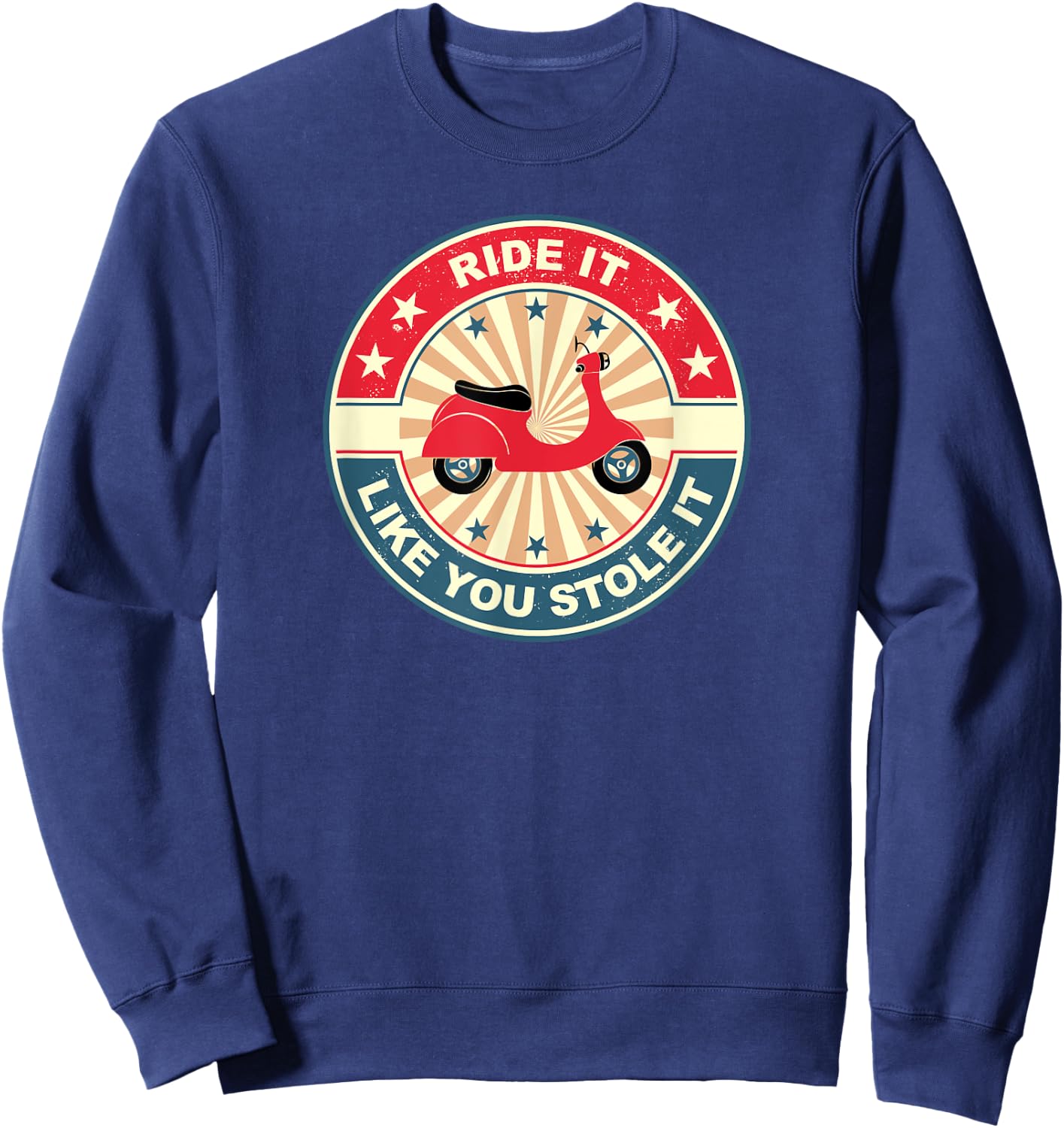 Moped Scooter Vintage I Ride It Like You Stole It Sweatshirt - Sweatshirt | Navy