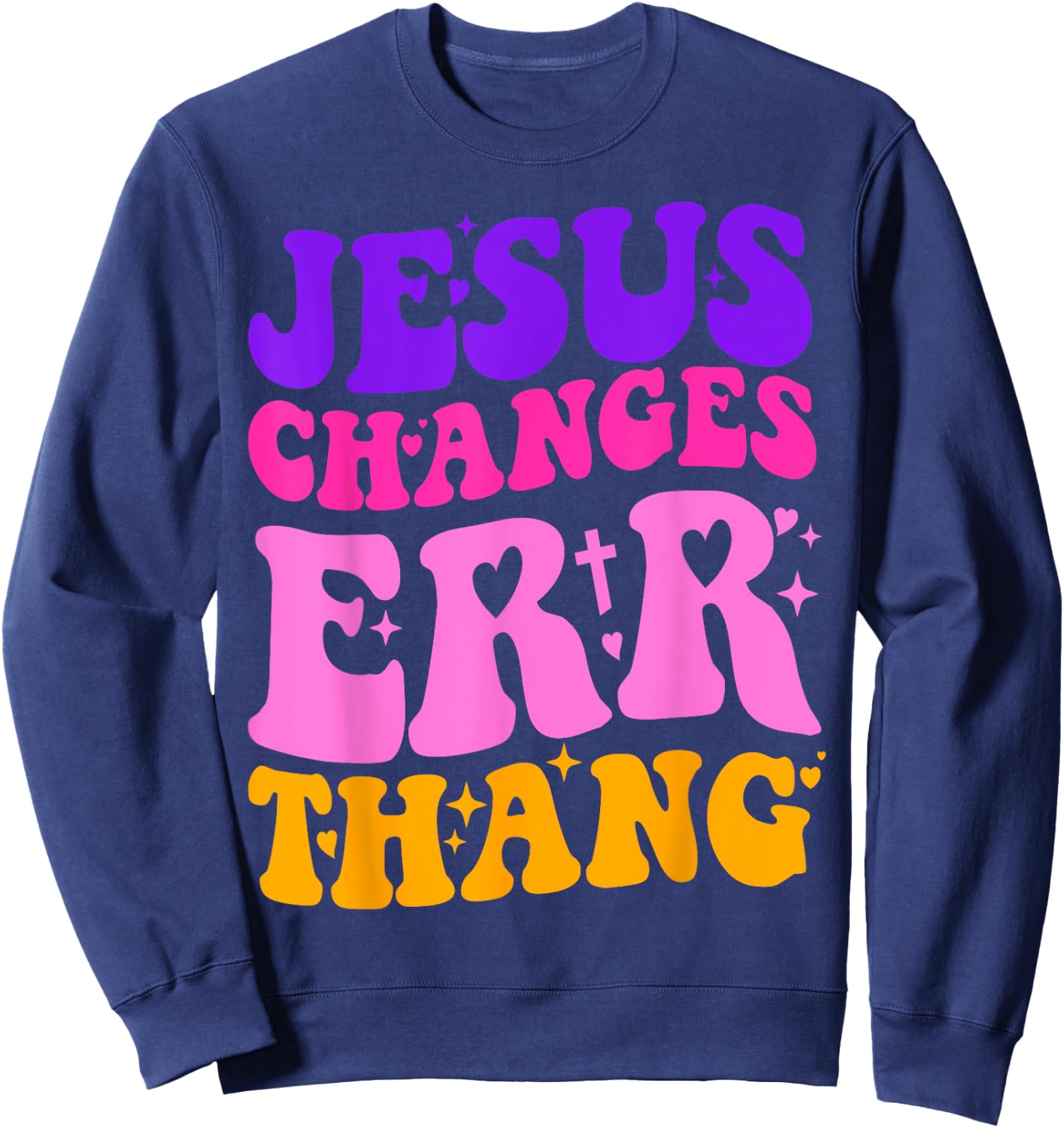 Funny Sarcastic quotes Jesus Changes Err Thang Sweatshirt - Sweatshirt | Navy