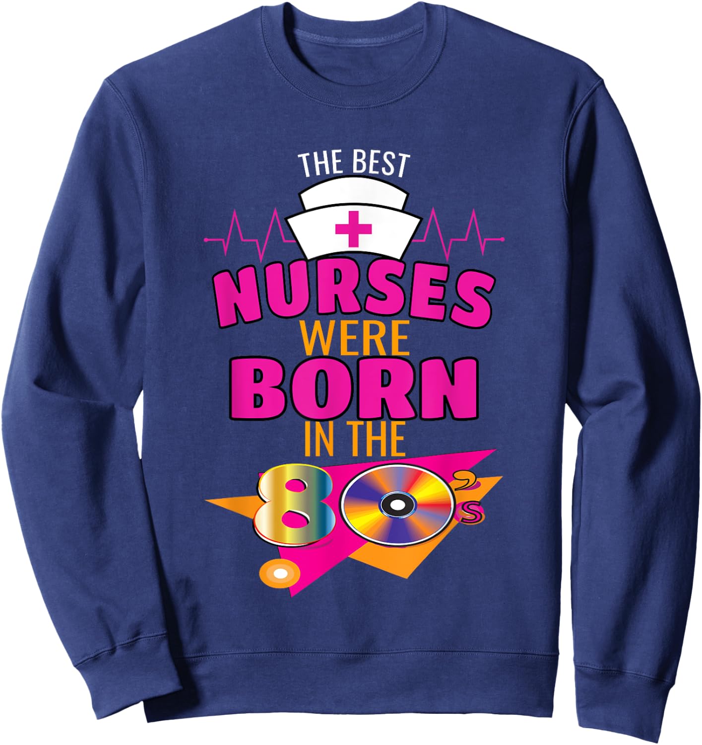 Funny Nurse 80s Born Nurse Nursing Medical Clinical Sweatshirt - Sweatshirt | Navy