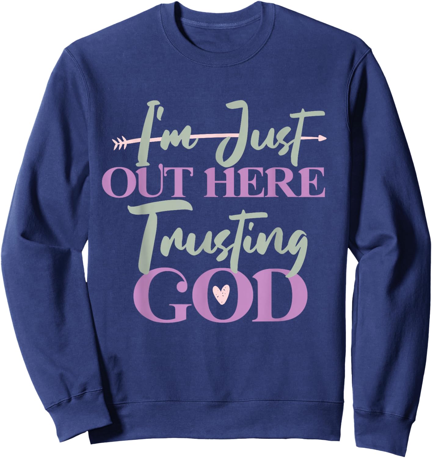 I'm Just Out Here Trusting God Sweatshirt - Sweatshirt | Navy