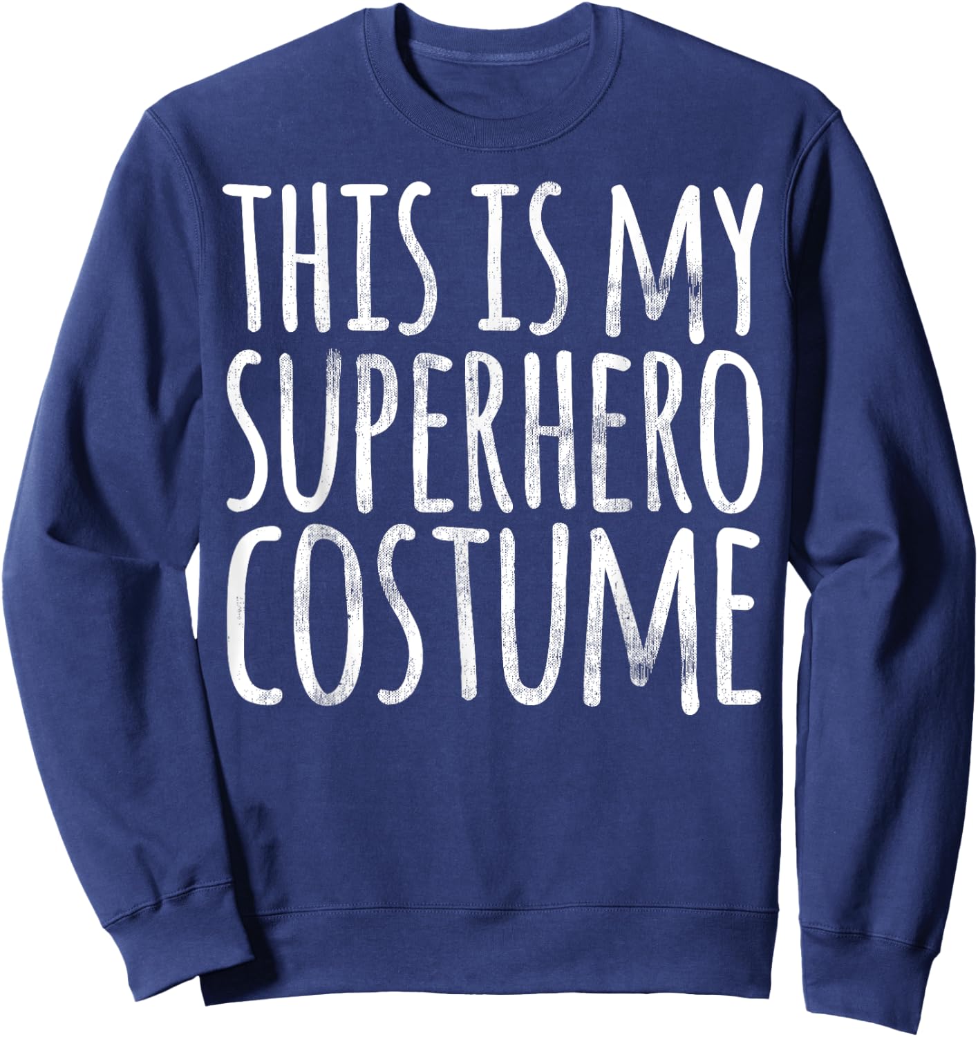 THIS IS MY SUPERHERO COSTUME Funny Easy Lazy Halloween Sweatshirt - Sweatshirt | Navy