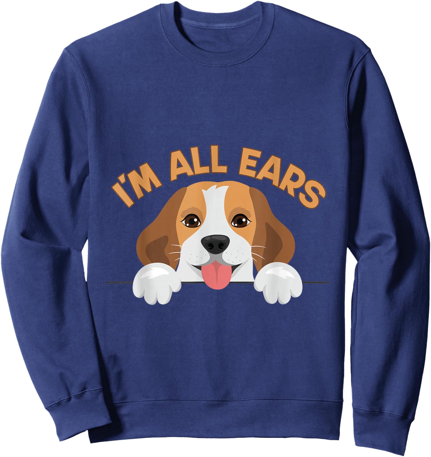 Funny Big Ears Beagle Dog Im All Ears House Animals Ears Men Women Sweatshirt - Sweatshirt | Navy