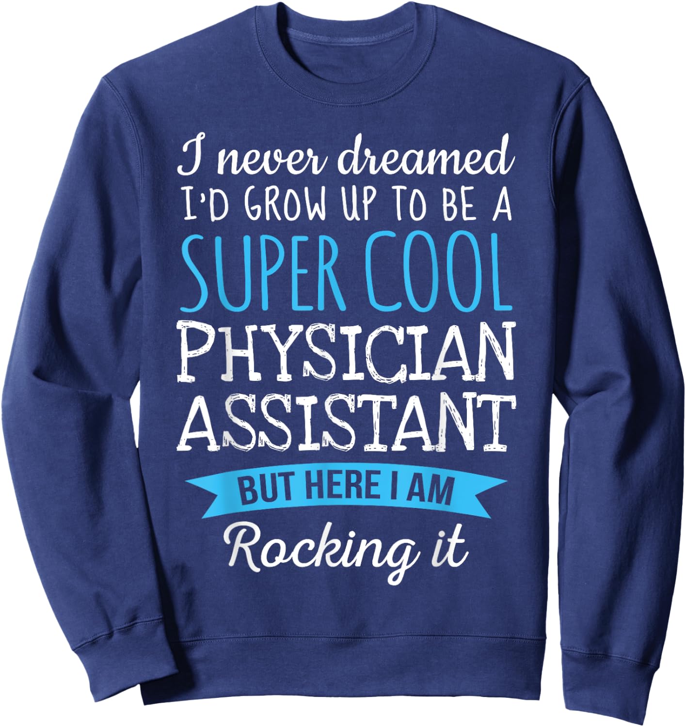 Funny Physician Assistant Appreciation Gifts Sweatshirt - Sweatshirt | Navy