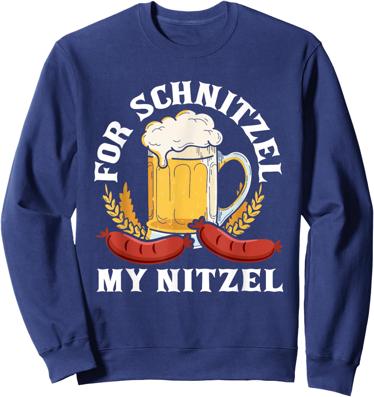 For Schnitzel My Nitzel German Beer Wurst Funny Oktoberfest Sweatshirt - Sweatshirt | Navy