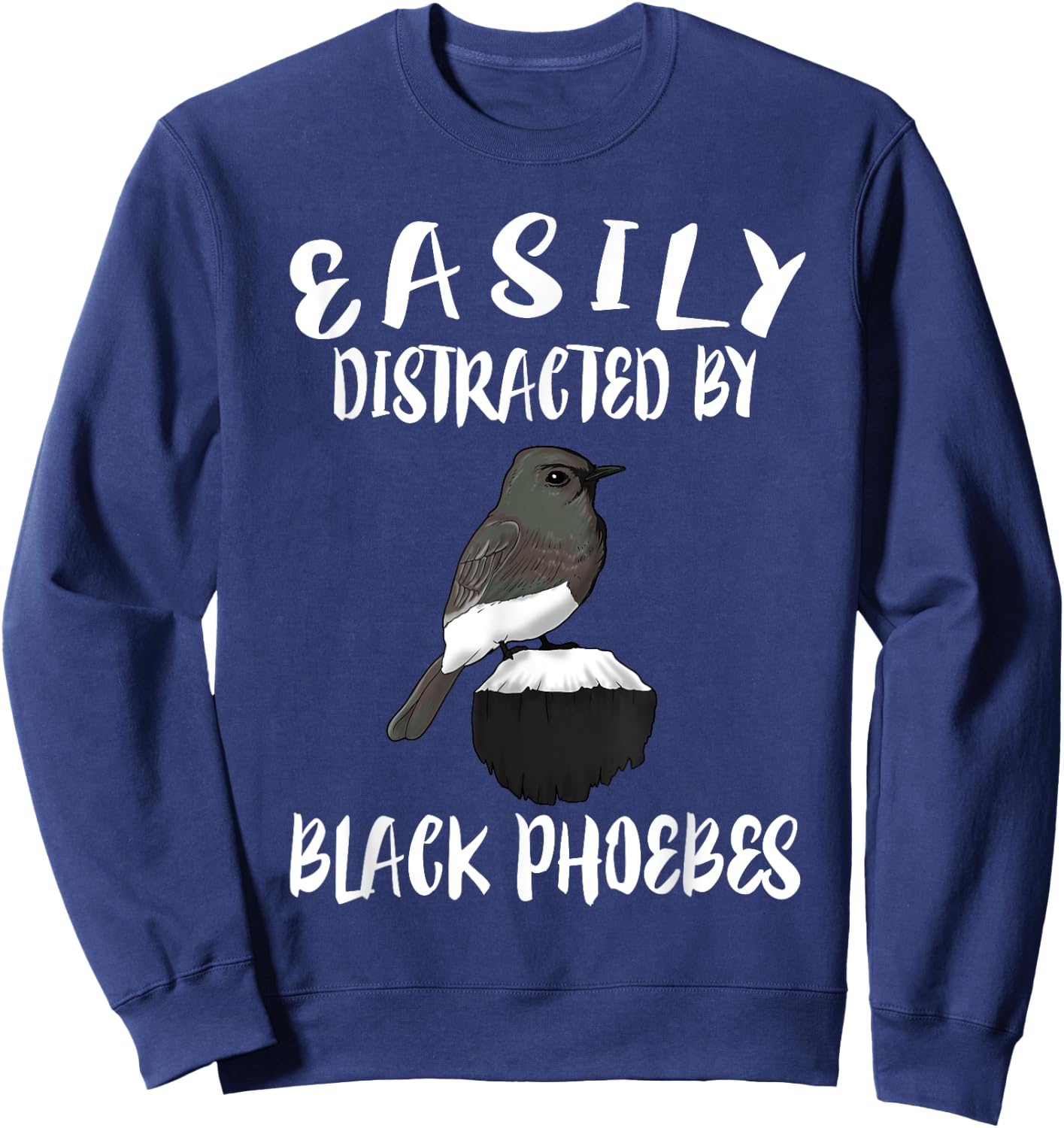 Easily Distracted By Black Phoebes Birds Birding Sweatshirt - Sweatshirt | Navy