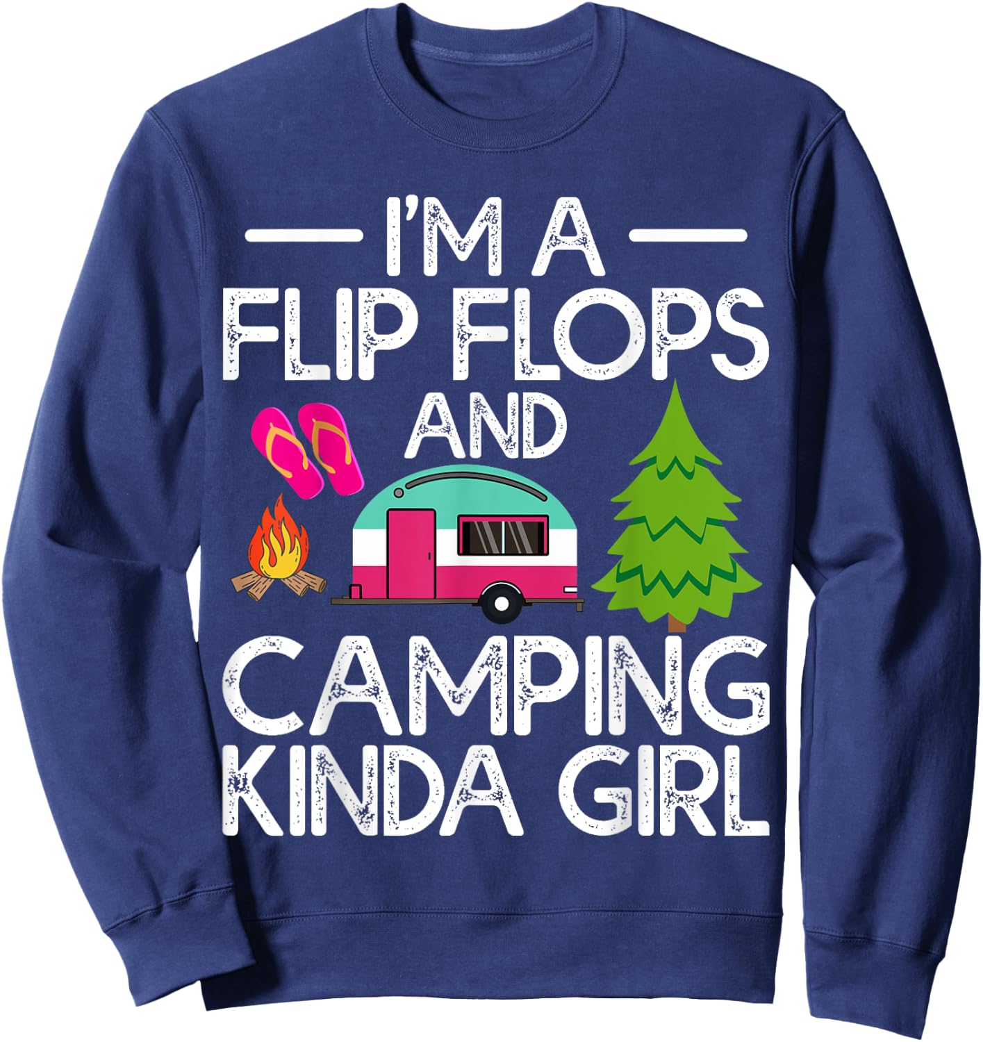Funny RV Camper I'm A Flip Flops And Camping Kinda Girl Sweatshirt - Sweatshirt | Navy