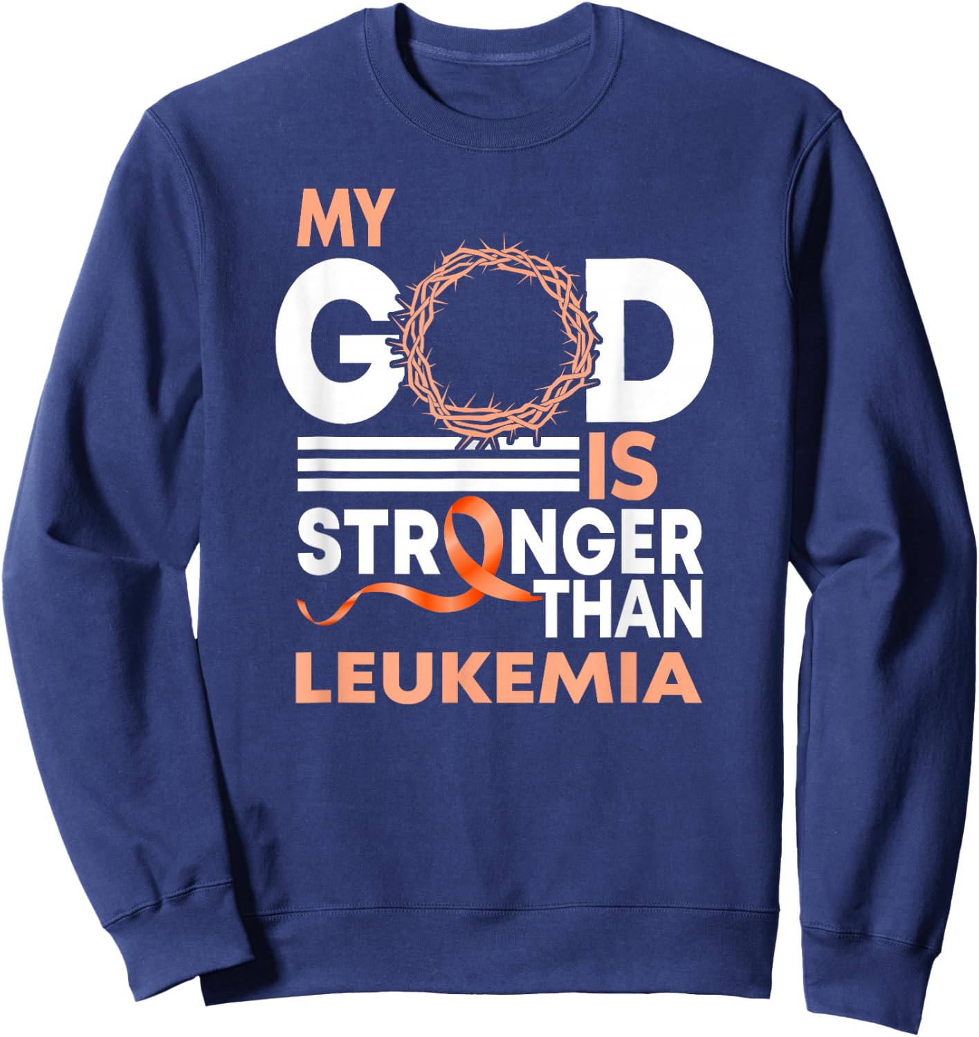 Faith My God Is Stronger Than Leukemia Awareness Ribbon Sweatshirt - Sweatshirt | Navy