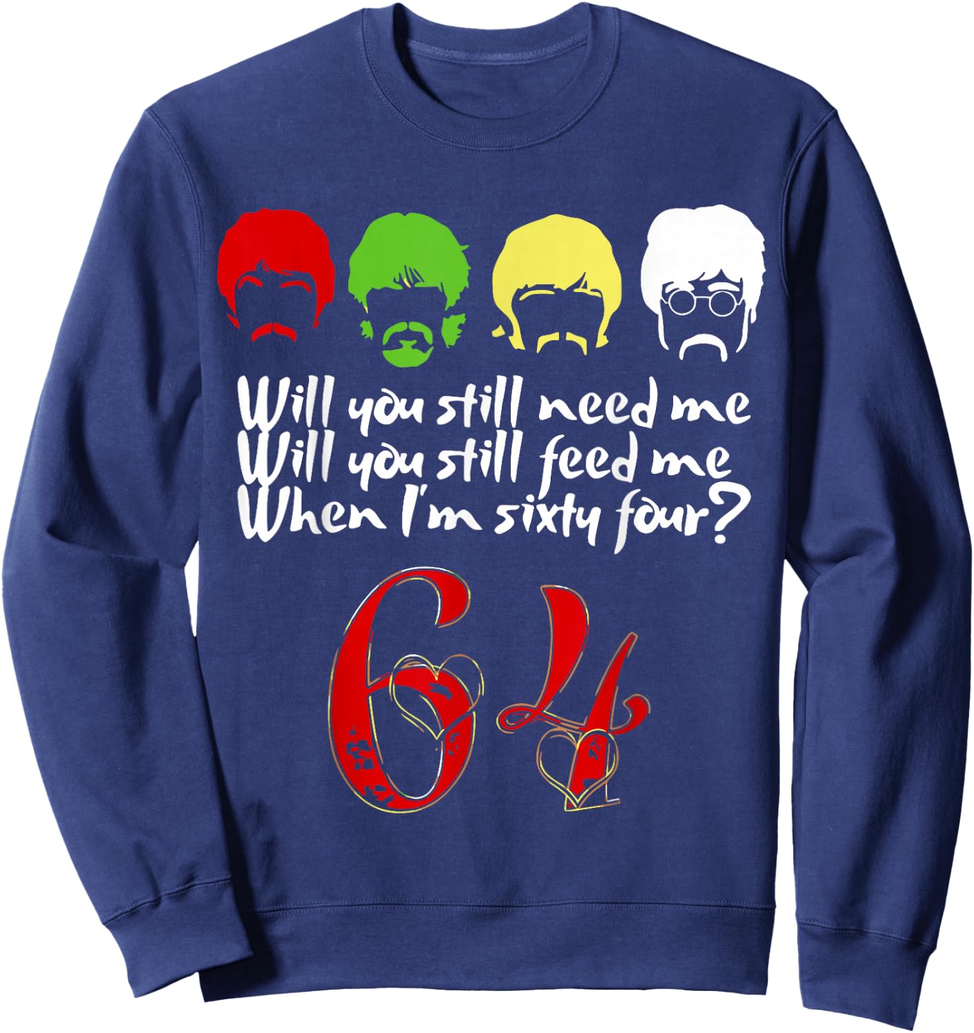 Will You Still Need Me feed me when I'm 64 Father's Day Sweatshirt - Sweatshirt | Navy