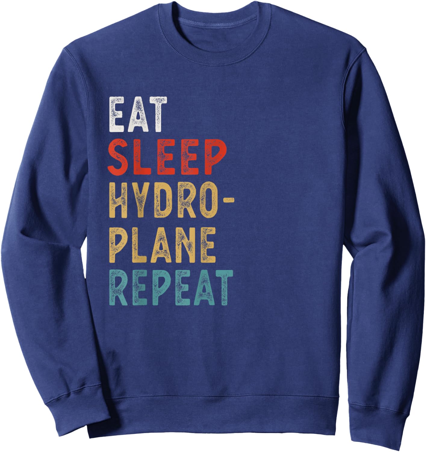 Eat Sleep Hydroplane Racing Repeat Funny Player Gift Sweatshirt - Sweatshirt | Navy