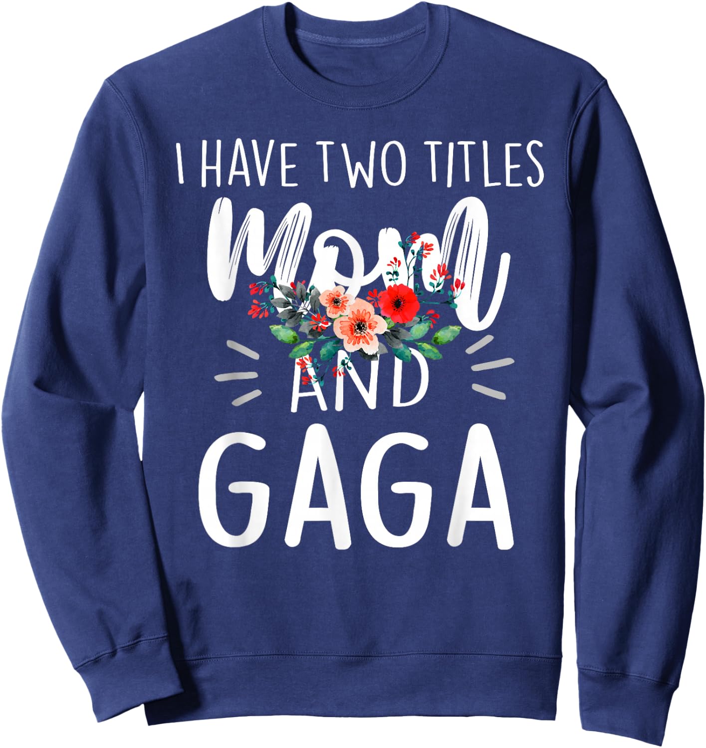 I Have Two Titles Mom and Gaga Floral Grandma Designs Women Sweatshirt - Sweatshirt | Navy