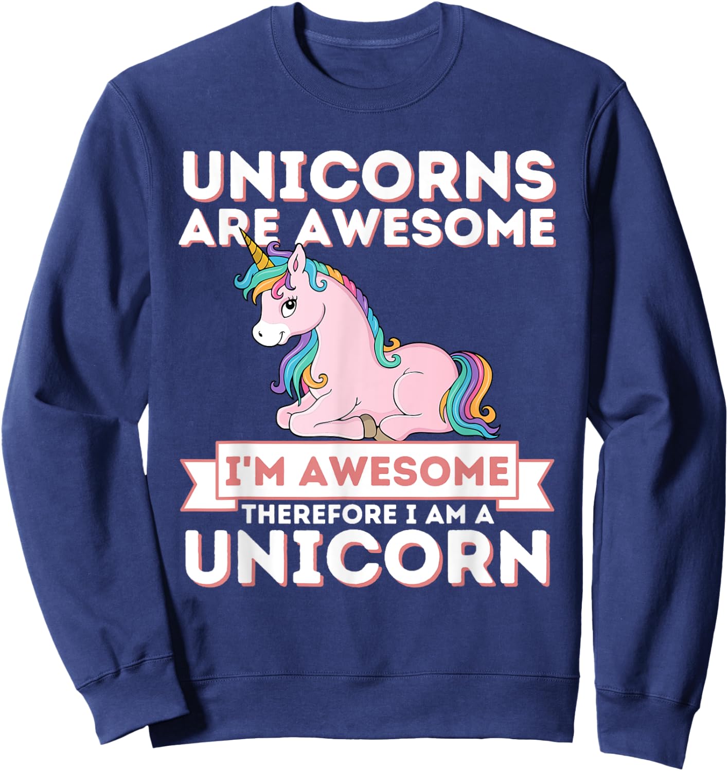 Unicorns Are Awesome I'm A Unicorn - Funny Rainbow Unicorn Sweatshirt - Sweatshirt | Navy