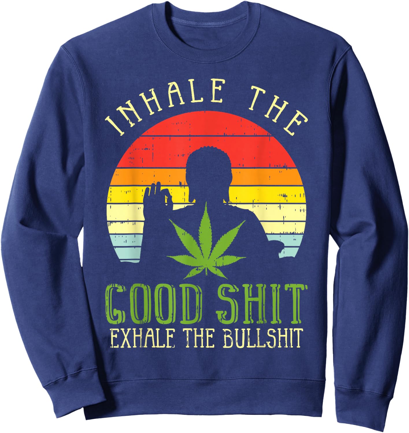 Inhale Good Shit Exhale Bullshit Weed Cannabis Yoga 420 Gift Sweatshirt - Sweatshirt | Navy