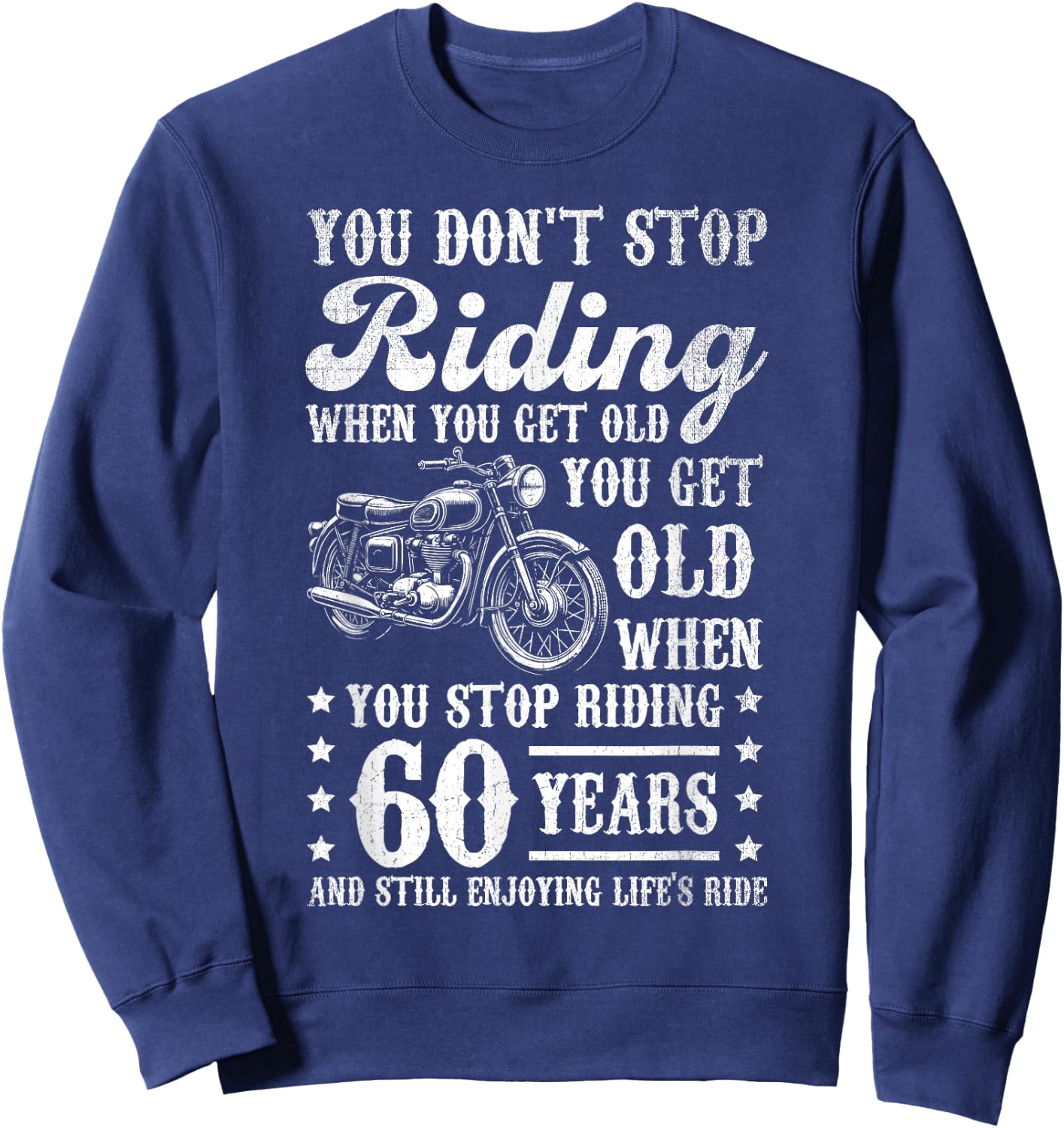 Don't Stop Riding When You Get Old Motorcycle 60th Birthday Sweatshirt - Sweatshirt | Navy