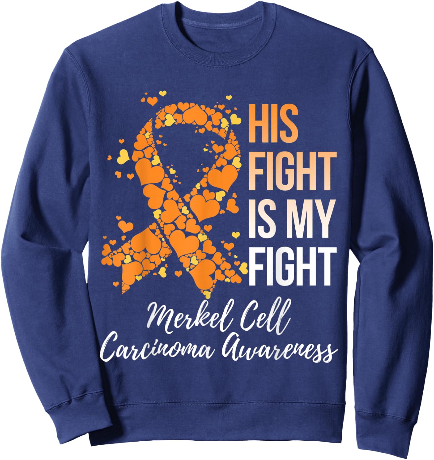 His Fight Is My Fight Merkel Cell Carcinoma Awareness Sweatshirt - Sweatshirt | Navy