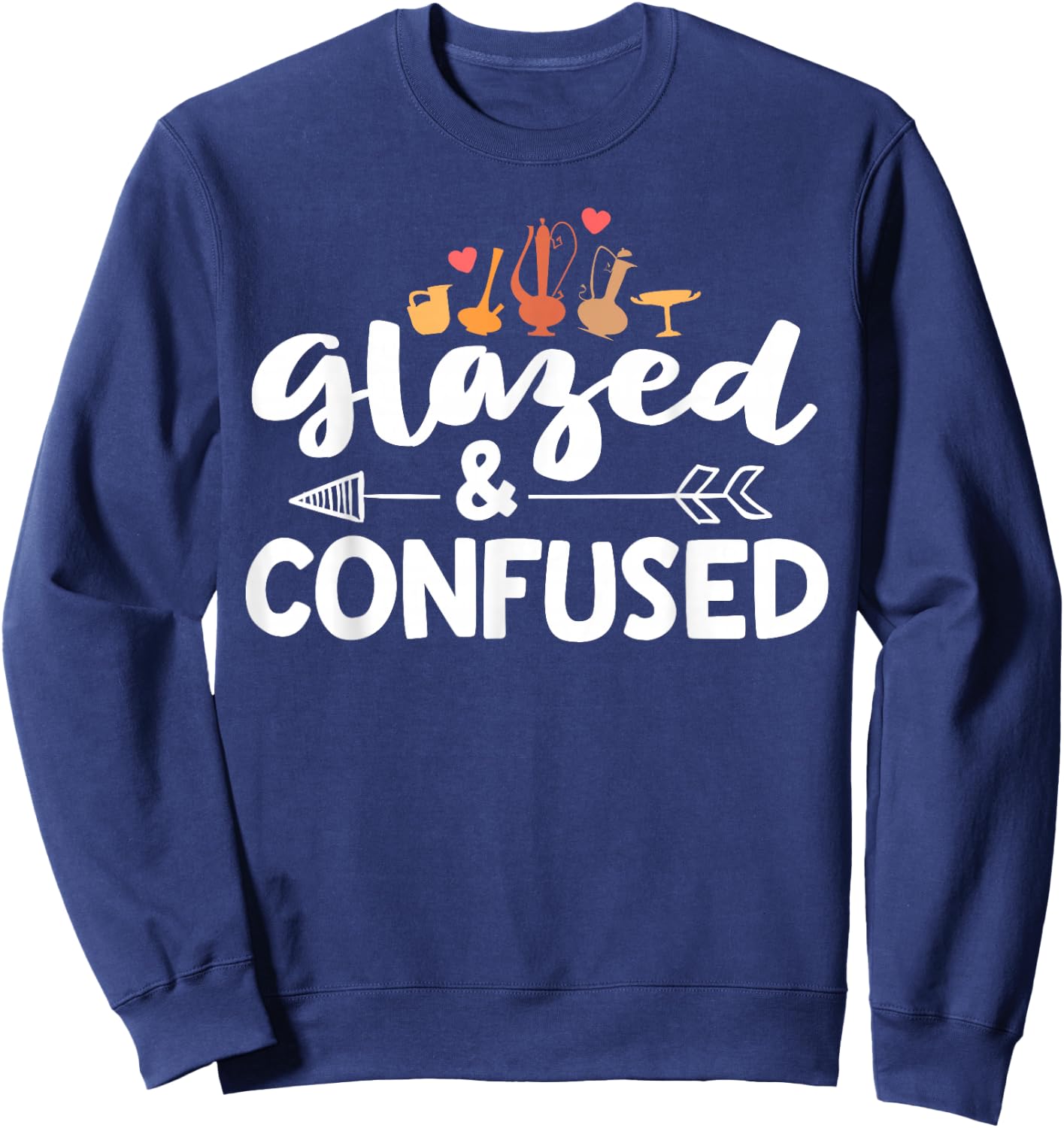 Funny Pottery Shirt Glazed And Confused Ceramic Artist Gift Sweatshirt - Sweatshirt | Navy