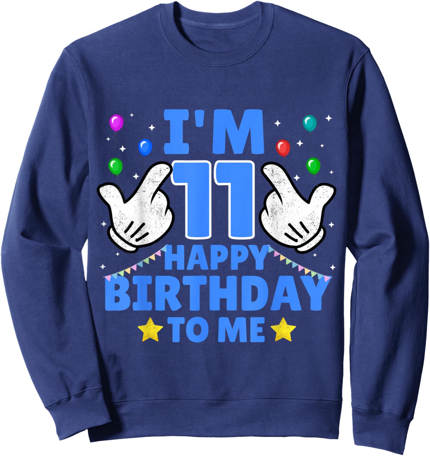 I'm 11 Year Old Happy Birthday To Me Funny 11th Birthday Sweatshirt - Sweatshirt | Navy