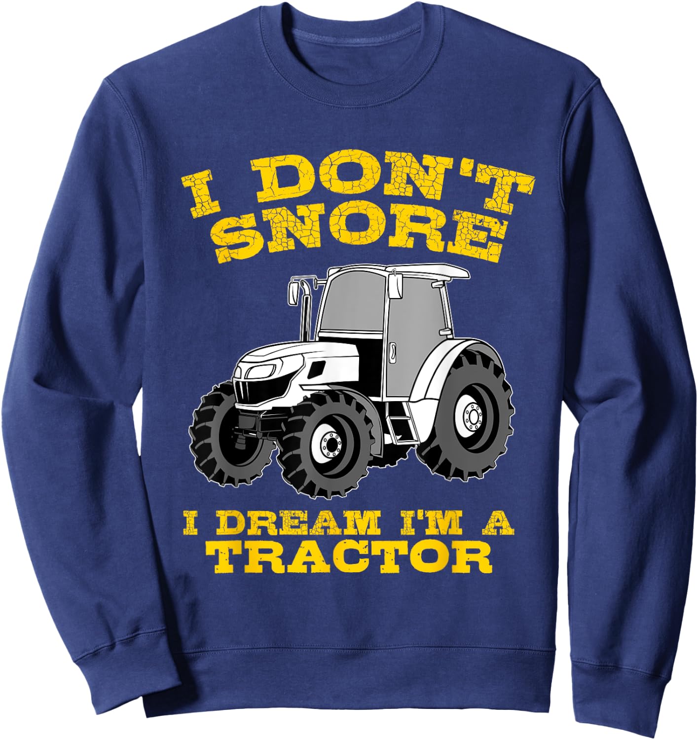 Funny I Don't Snore Tractor Farmer Gift Sweatshirt - Sweatshirt | Navy
