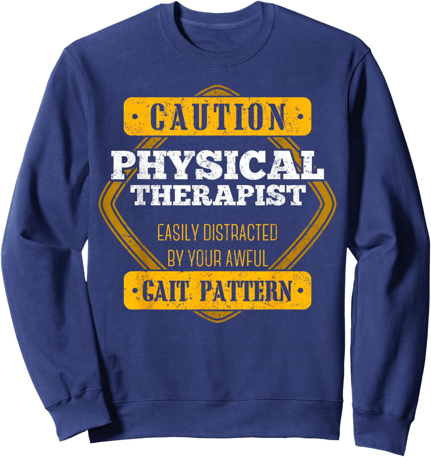 Caution Physical Therapist Easily Distracted By Gait Pattern Sweatshirt - Sweatshirt | Navy