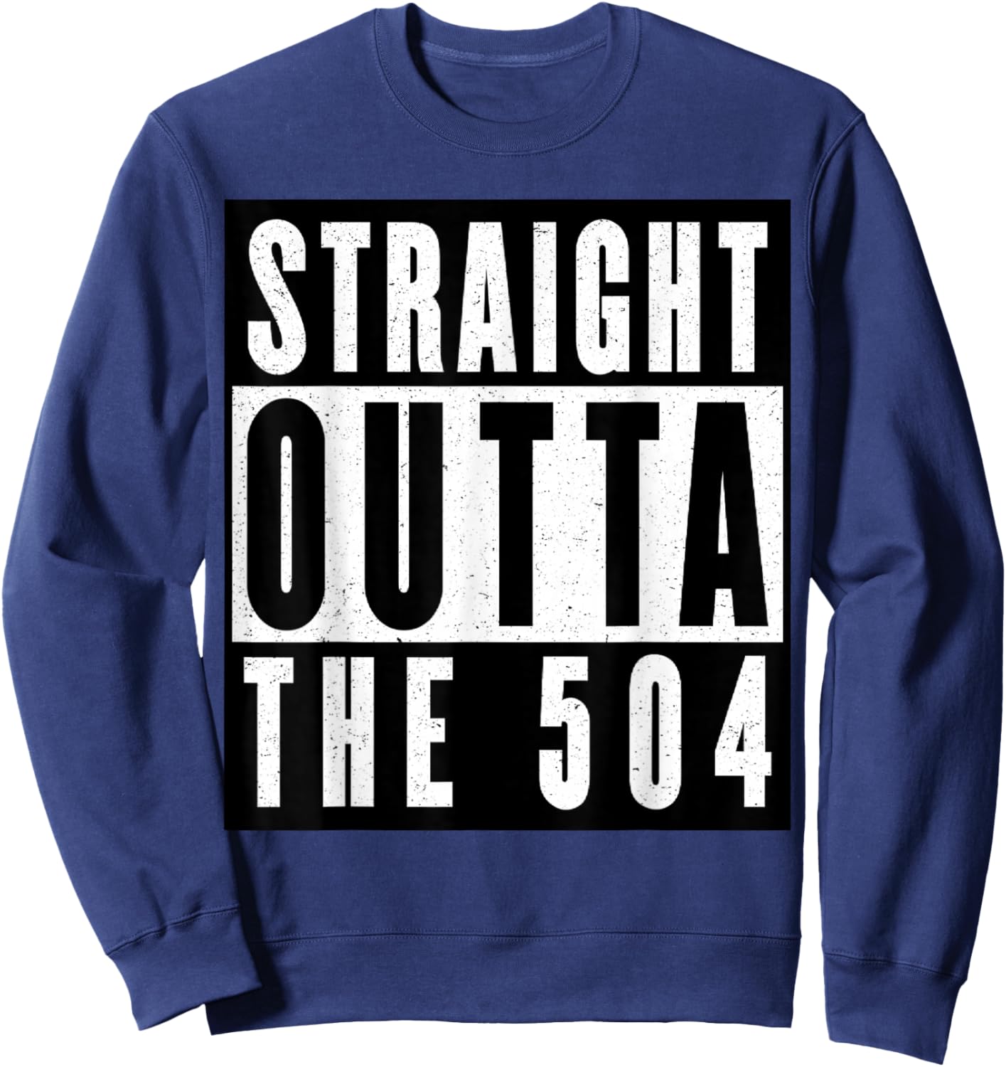Straight Outta The 504 New Orleans Sweatshirt - Sweatshirt | Navy