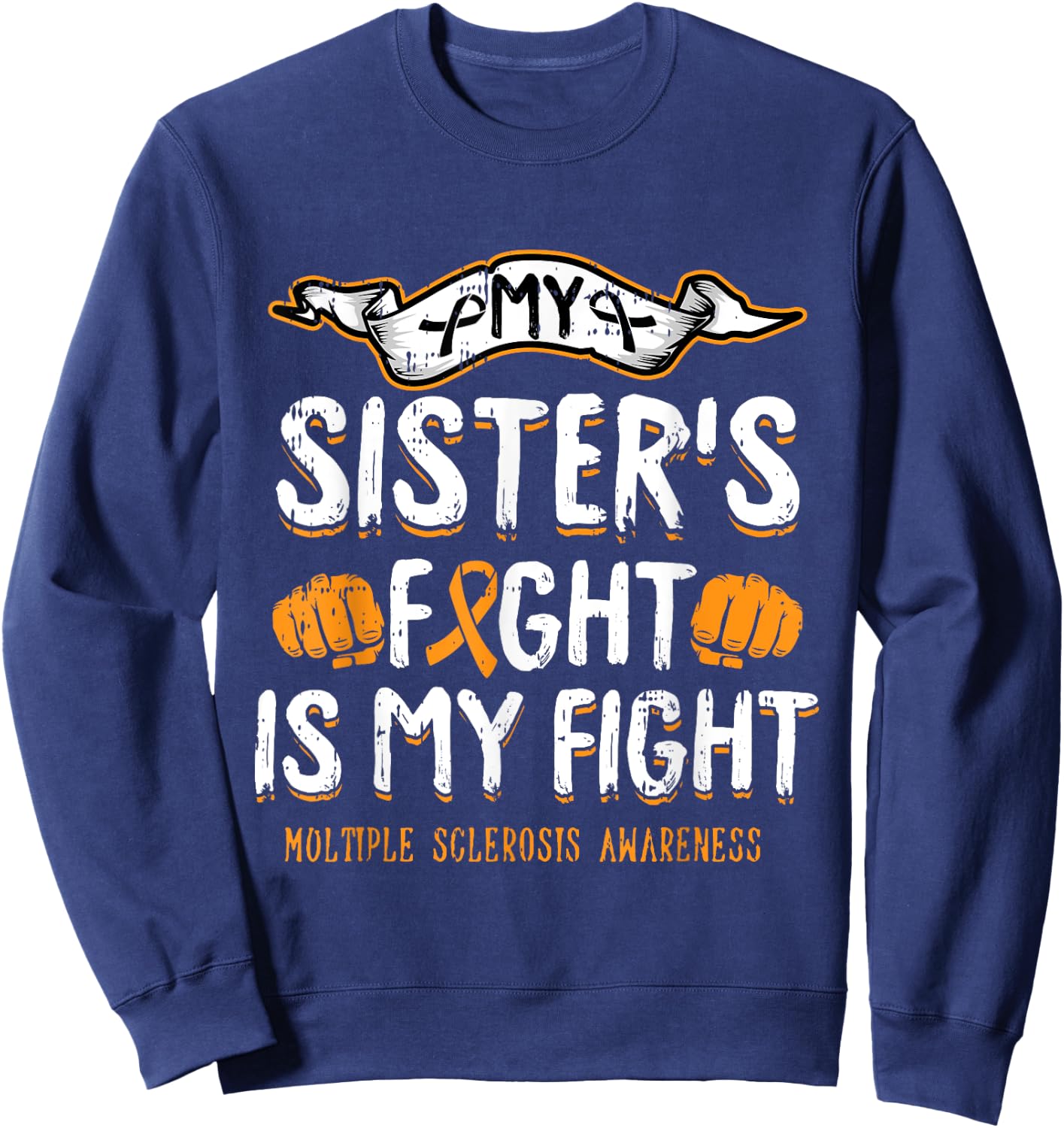 My Sisters Fight Is My Fight Multiple Sclerosis Awareness MS Sweatshirt - Sweatshirt | Navy
