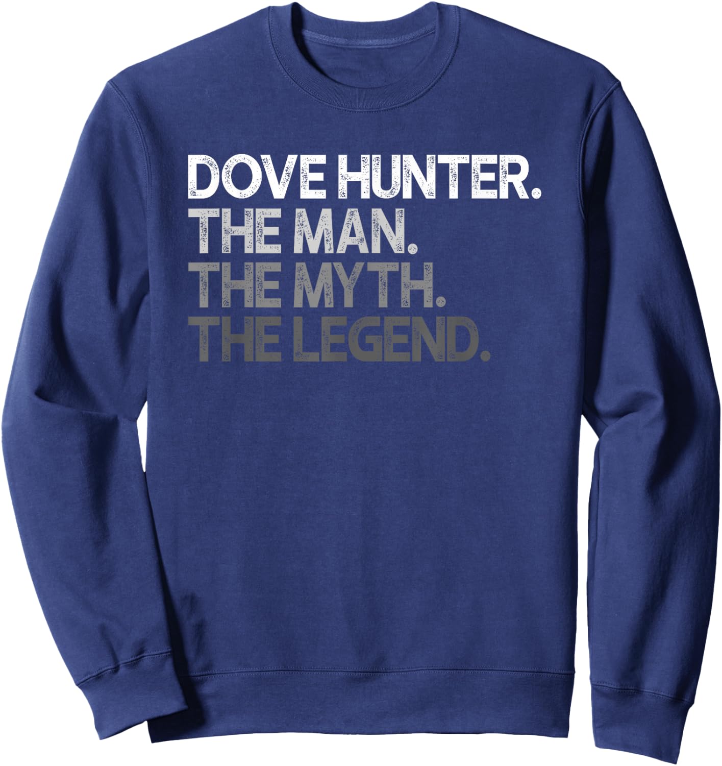 Dove Hunter Hunting The Man Myth Legend Design Sweatshirt - Sweatshirt | Navy