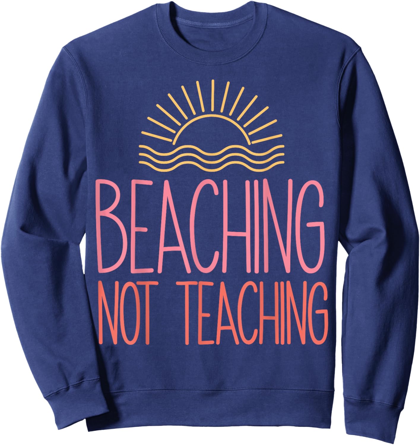 Beaching Not Teaching School's Out For Summer Costume Sweatshirt - Sweatshirt | Navy