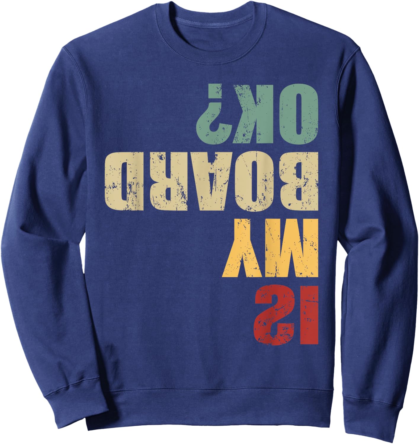 Skateboard Skater Funny Skateboarder Quote is My Board Ok? Sweatshirt - Sweatshirt | Navy