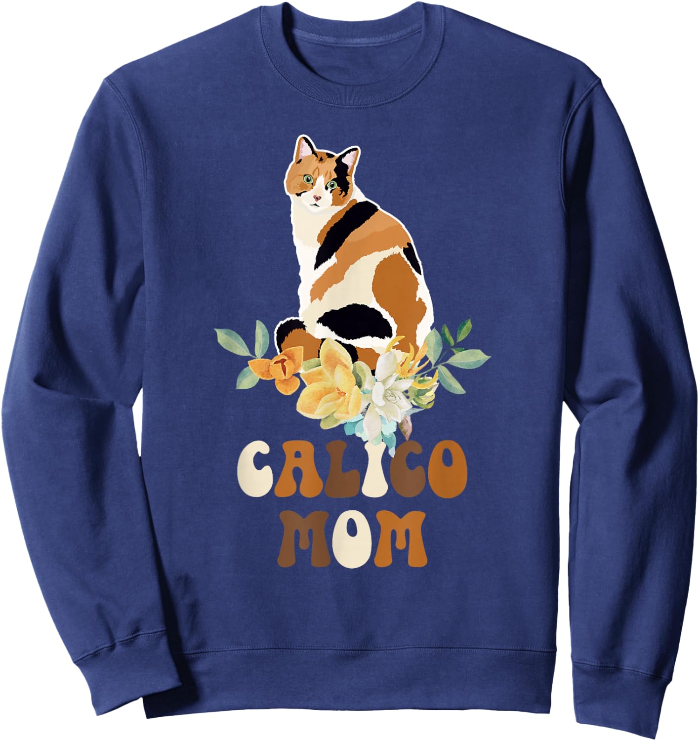 Calico Cat Mom Flowers Calico Cat Owner Calico Cat Girl Sweatshirt - Sweatshirt | Navy