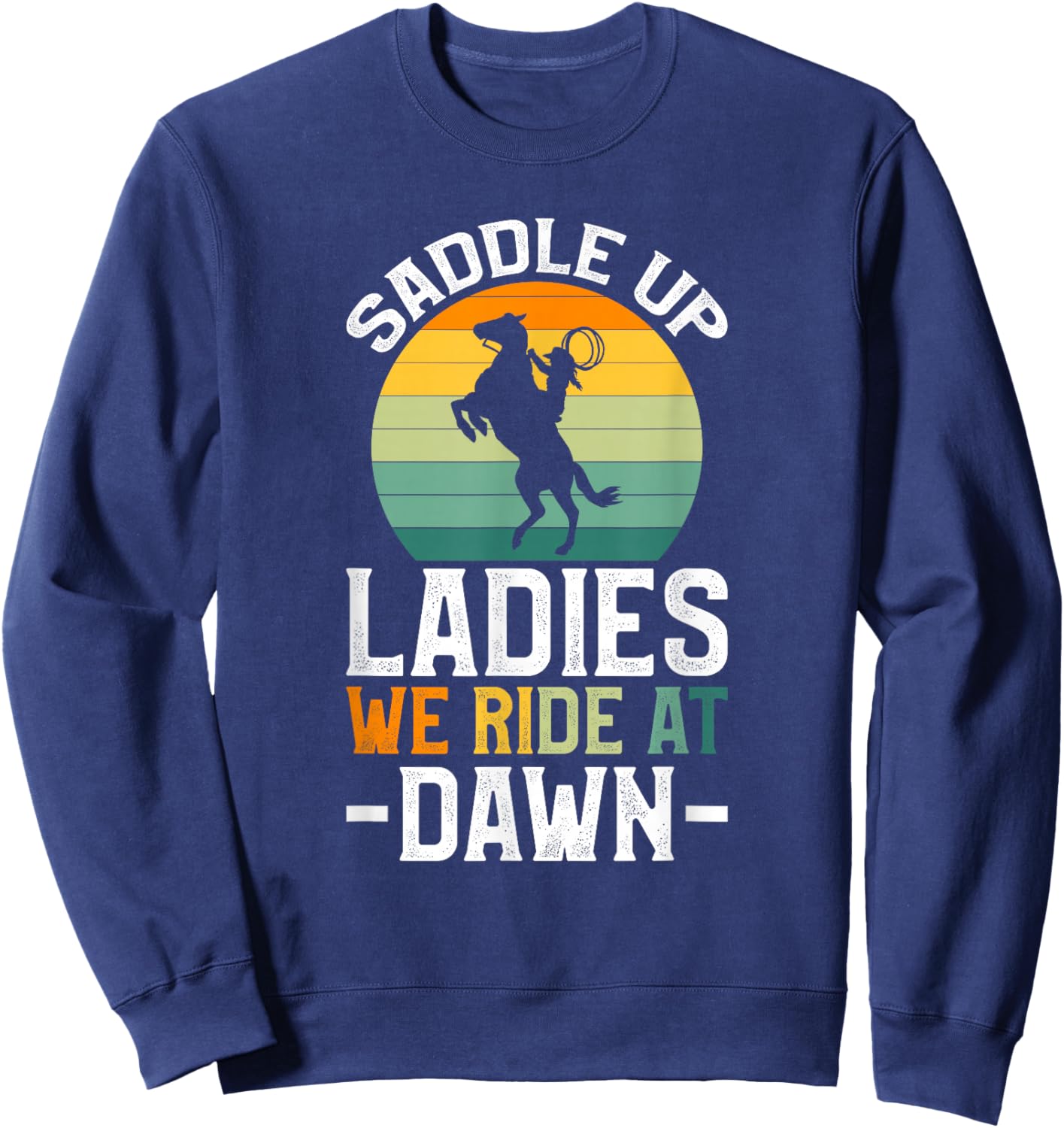 Saddle Up Ladies We Ride At Dawn Sweatshirt - Sweatshirt | Navy