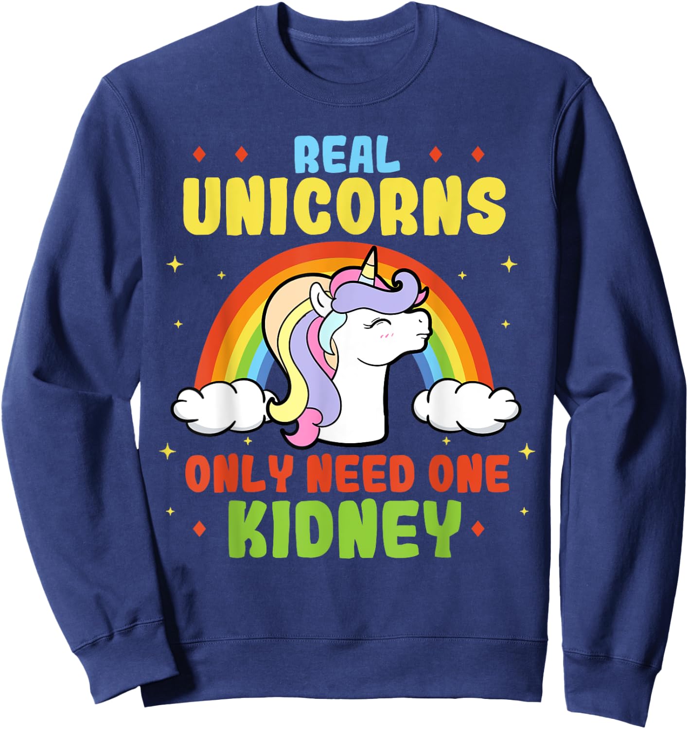 A Real Unicorn Only Need One Kidney Organ Donor Organ Dispenser Sweatshirt - Sweatshirt | Navy
