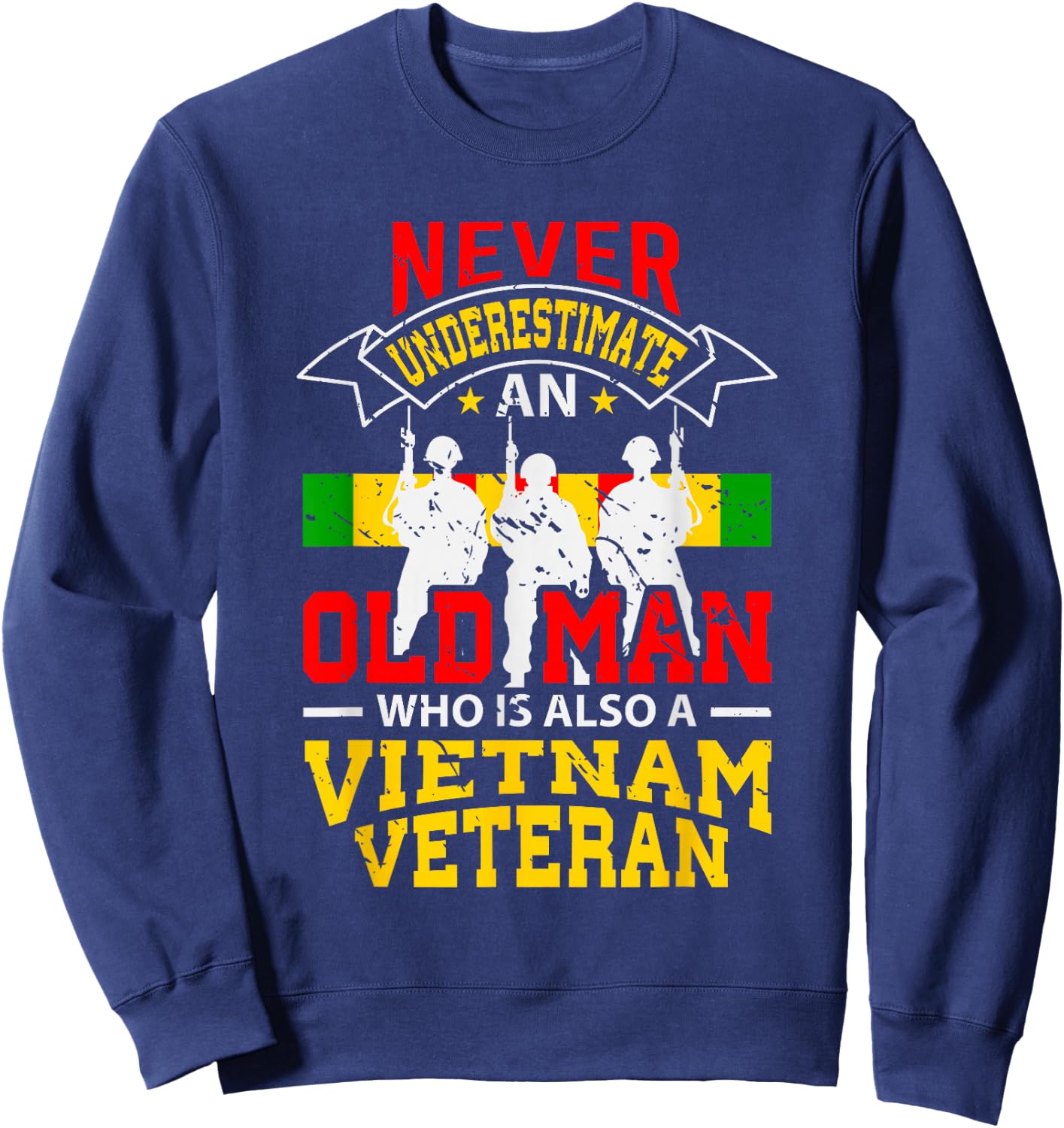 Never Underestimate An Old Man Who Is Also A Vietnam Veteran Sweatshirt - Sweatshirt | Navy