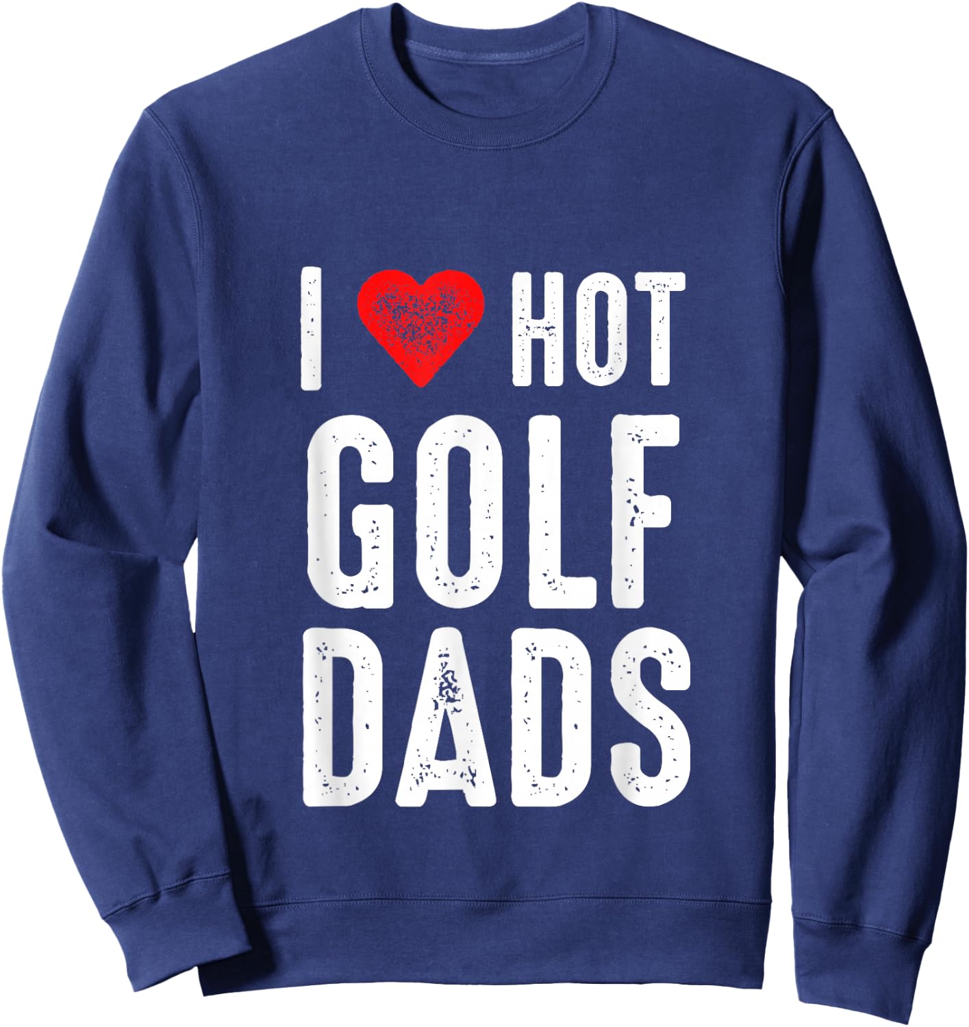I Love Hot Golf Dads Sweatshirt - Sweatshirt | Navy