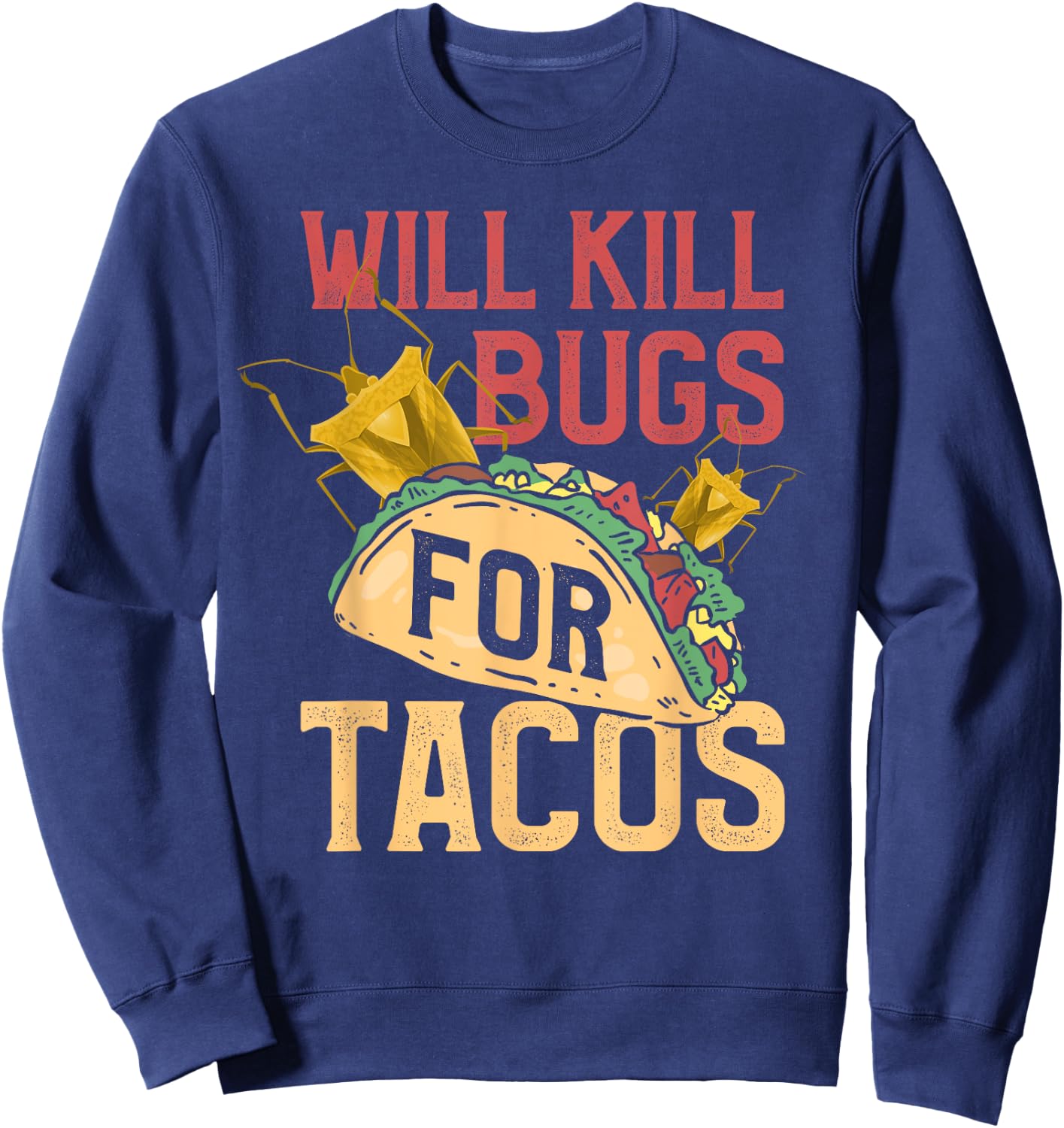 Pest Control Shirt Funny Terminate Bugs Tacos Exterminator Sweatshirt - Sweatshirt | Navy