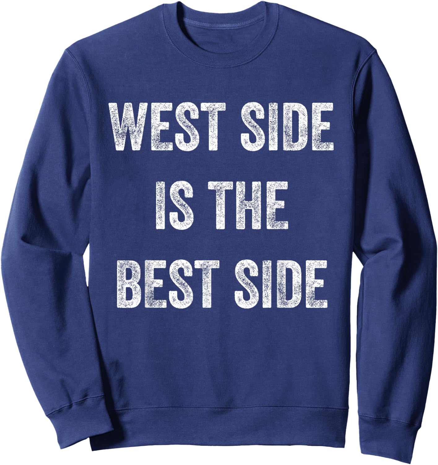 West Side is the Best Side Manhattan Pride Upper Funny Great Sweatshirt - Sweatshirt | Navy