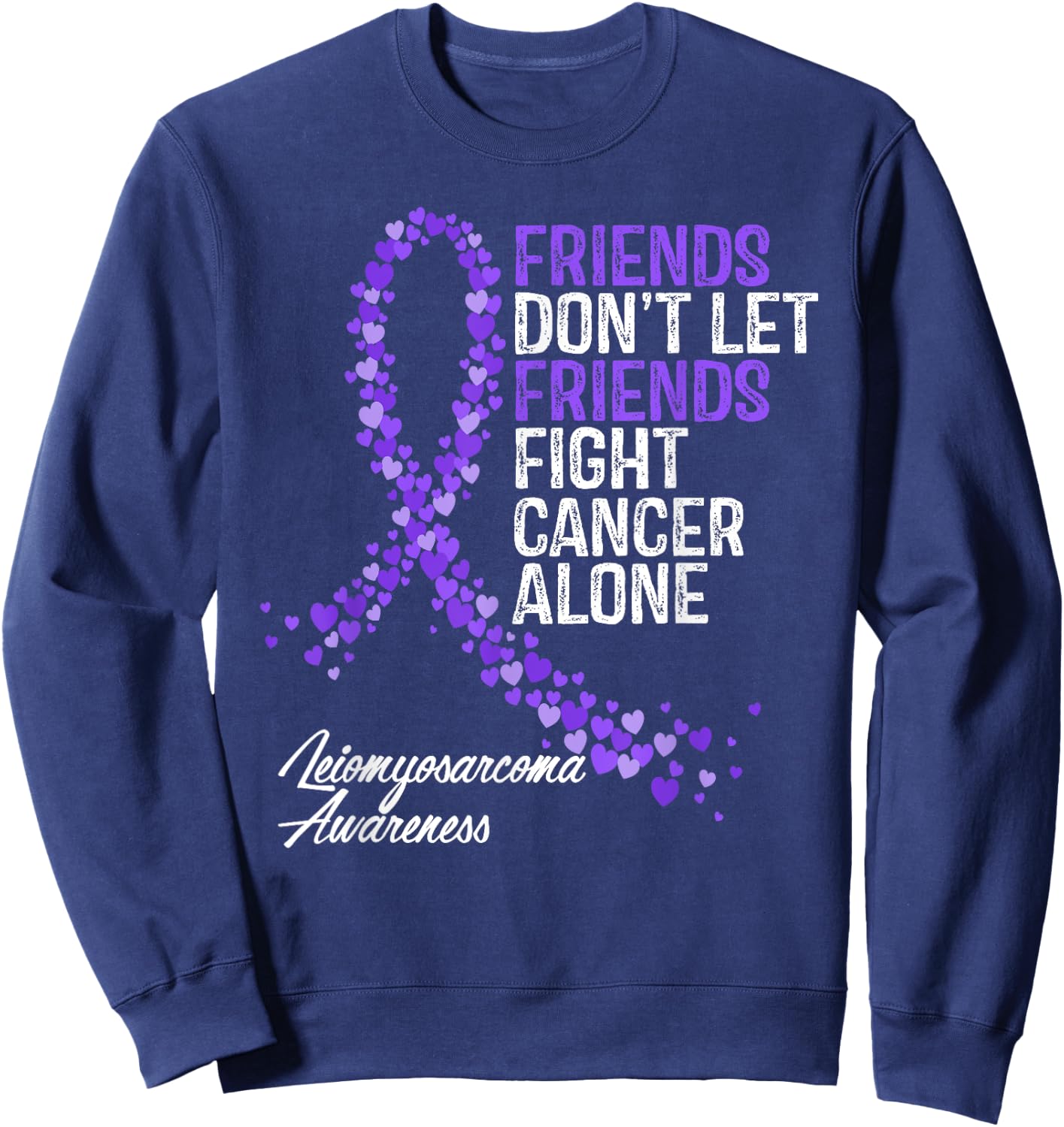 Leiomyosarcoma Cancer Awareness Friends Fighter Support Sweatshirt - Sweatshirt | Navy