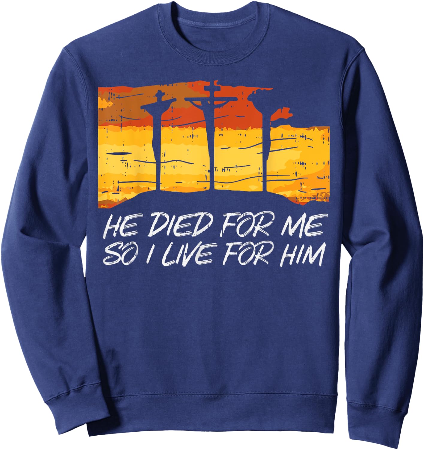 He Died For Me I Live God Jesus Cross Christian Gift Sweatshirt - Sweatshirt | Navy