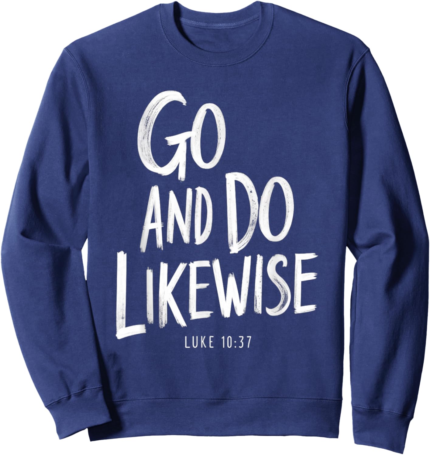 Go and Do Likewise Good Samaritan Jesus Parable Christian Sweatshirt - Sweatshirt | Navy