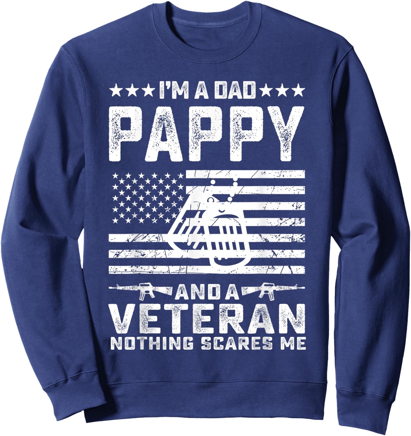 I'm a Dad Pappy and a Veteran nothing scares me Funny Gifts Sweatshirt - Sweatshirt | Navy