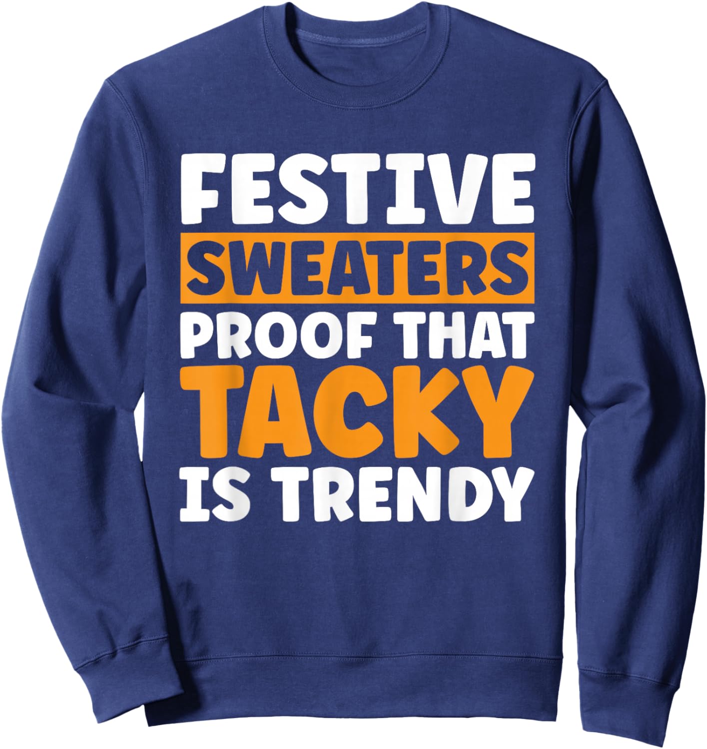 Festive Sweaters proof that tacky is Trendy in Christmas Sweatshirt - Sweatshirt | Navy