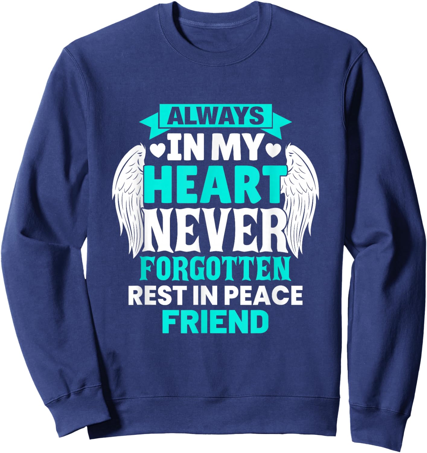 Friend In Heaven Family Member Memorial Sweatshirt - Sweatshirt | Navy